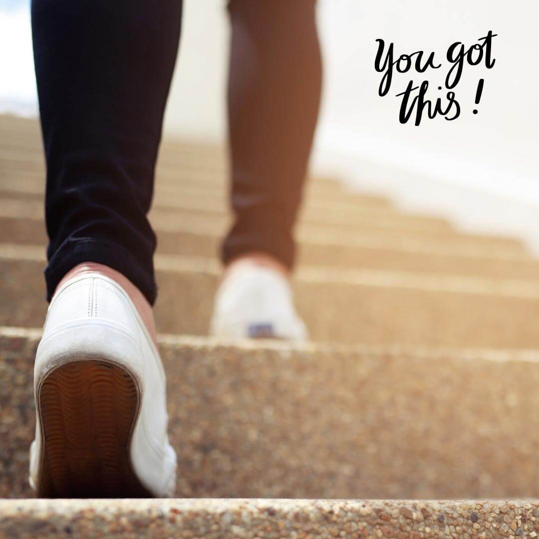 Picture of person walking up steps with the text "You got this!"